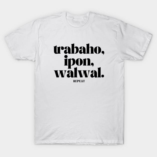 Funny Filipino OFW Statement: Trabaho, ipon, walwal repeat T-Shirt by CatheBelan